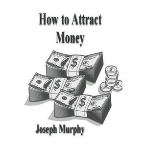 How To Attract Money -- Joseph Murphy